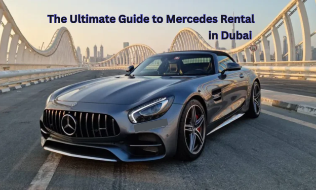 The Ultimate Guide to Mercedes Rental in Dubai