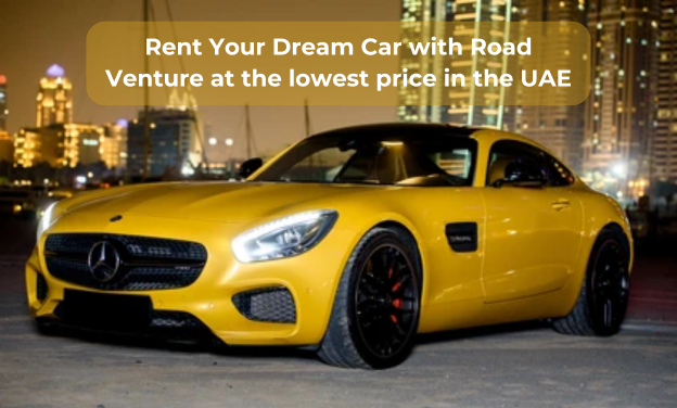 Cheap Cars on Rent - Rent Your Dream Car with Road Venture at the lowest price in the UAE