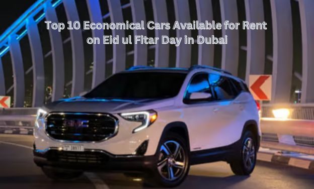 Top 10 Economical Cars Available for Rent on Eid ul Fitar Day in Dubai