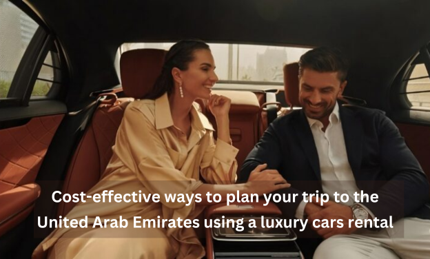 Cost-effective ways to plan your trip to the United Arab Emirates using a luxury cars rental