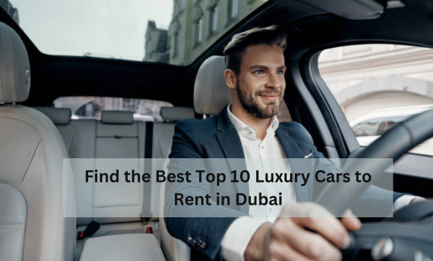 Find the Best Top 10 Luxury Cars to Rent in Dubai